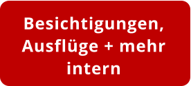 Besichtigungen,  Ausflüge + mehr intern